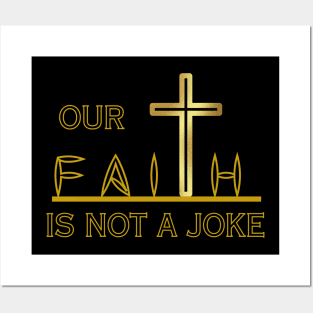 OUR FAITH IS NOT A JOKE Posters and Art